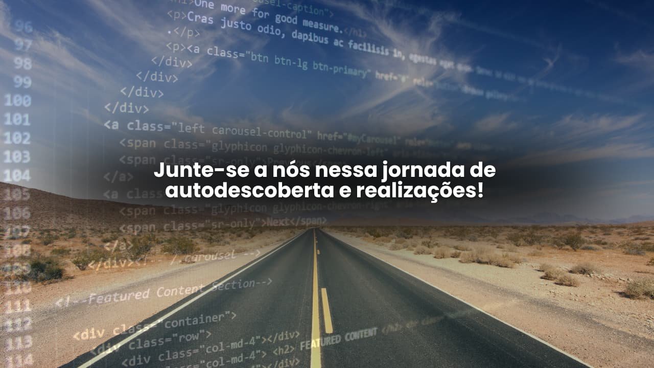 Imagem de uma estrada deserta simbolizando uma jornada, com código HTML/CSS ao fundo e texto central em português: "Junte-se a nós nessa jornada de autodescoberta e realizações!" Parte do carrossel de imagens do site Vam'Bora,Meu!.com.br, destacando a missão de realizar sonhos e impulsionar potenciais.