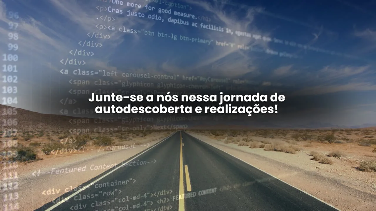 Imagem de uma estrada deserta simbolizando uma jornada, com código HTML/CSS ao fundo e texto central em português: "Junte-se a nós nessa jornada de autodescoberta e realizações!" Parte do carrossel de imagens do site Vam'Bora,Meu!.com.br, destacando a missão de realizar sonhos e impulsionar potenciais.